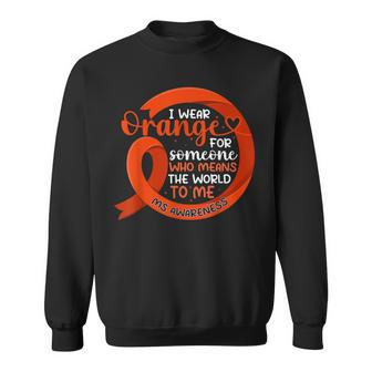 I Wear Orange For Someone Multiple Sclerosis Ms Ribbon Sweatshirt | Mazezy