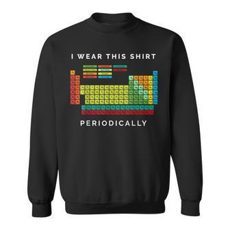 I Wear This Periodically Periodic Table Chemistry Pun Sweatshirt | Mazezy