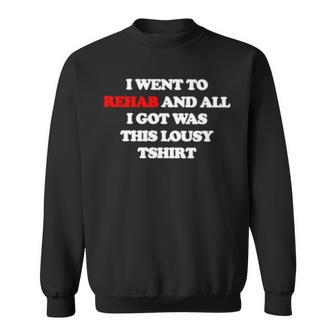 I Went To Rehab And All I Got Was This Lousy Sweatshirt | Mazezy DE