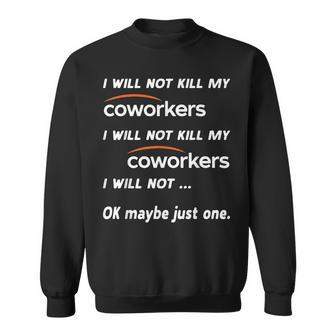 I Will Not Kill My Coworkers Funny Coworkers Men Women Sweatshirt Graphic Print Unisex - Thegiftio UK