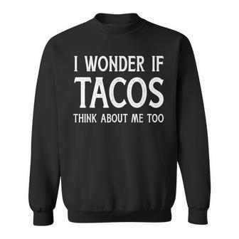 I Wonder If Tacos Think About Me Too For Funny Cinco De Mayo Sweatshirt | Mazezy DE