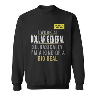 I Work At Dollar General So Basically Im A Kind Of A Big Deal Shirt Men Women Sweatshirt Graphic Print Unisex - Thegiftio UK
