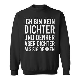 Ich Bin Kein Dichter Und Denker Aber Dichter Als Sie Denken Sweatshirt - Seseable