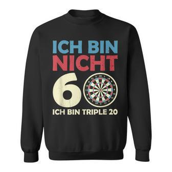 Ich Bin Nicht 60 Triple 20 I 60 Geburtstag Dart Sweatshirt - Seseable