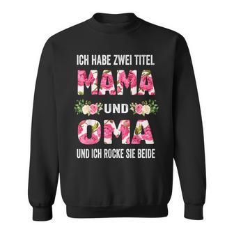 Ich Habe Zwei Titel Mama Und Oma Und Inch Rocke Sie Beide Sweatshirt - Seseable