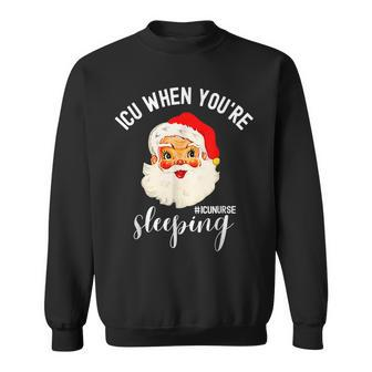 Icu When Youre Sleeping Funny Icu Nurse Christmas Santa Men Women Sweatshirt Graphic Print Unisex - Seseable