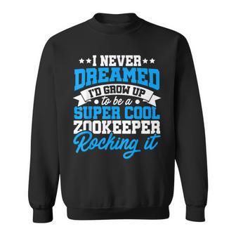Id Never Dreamed Id Grow Up To Be A Animal Keeper Zoo Sweatshirt - Thegiftio UK