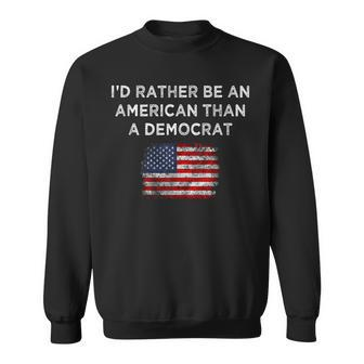 Id Rather Be An American Than A Democrat Anti Liberal Sweatshirt - Thegiftio UK