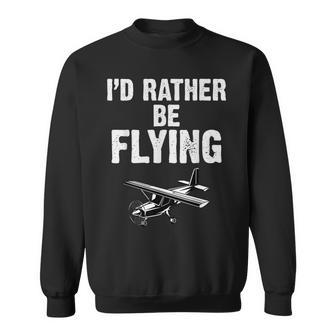 Id Rather Be Flying Funny Airplane Pilot Aviation Men Gift Sweatshirt | Mazezy