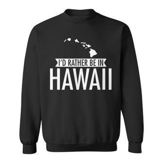 Id Rather Be In Hawaii Sweatshirt - Seseable