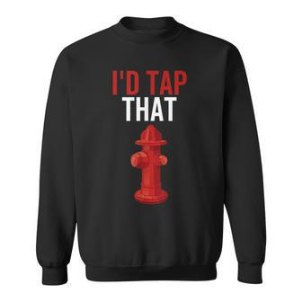 Id Tap That Funny Fire Hydrant Firefighter Gift Sweatshirt - Seseable