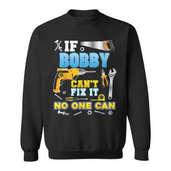 If Bobby Cant Fix It No One Can Father Day Papa Daddy Dad Sweatshirt - Thegiftio UK