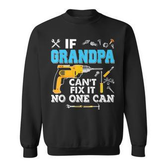 If Grandpa Cant Fix It No One Can Father Day Papa Sweatshirt - Seseable