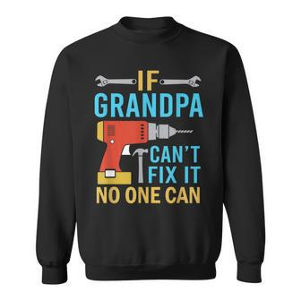 If Grandpa Cant Fix It No One Can Fathers Day Grandpa Gift For Mens Sweatshirt | Mazezy