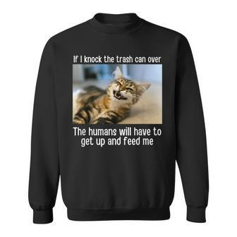 If I Knock The Trash Can Over Funny Cat Meme Pet Lovers Men Women Sweatshirt Graphic Print Unisex - Thegiftio UK