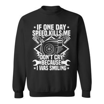 If One Day Speed Kills Me Tuning Quote Race Car Driver Men Women Sweatshirt Graphic Print Unisex - Seseable