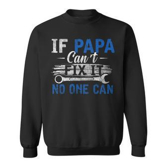 If Papa Cant Fix It No One Can Funny Fathers Day Dad Grandpa Sweatshirt - Seseable