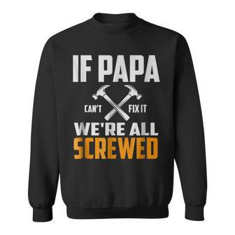 If Papa Cant Fix It We Are All Screwed | Funny Papa T Gift For Mens Sweatshirt | Mazezy UK