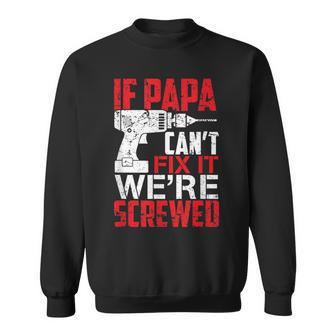 If Papa Cant Fix It Were Screwed T Sweatshirt | Mazezy