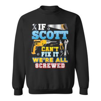 If Scott Cant Fix It Were All Screwed Father Day Papa Sweatshirt - Thegiftio UK