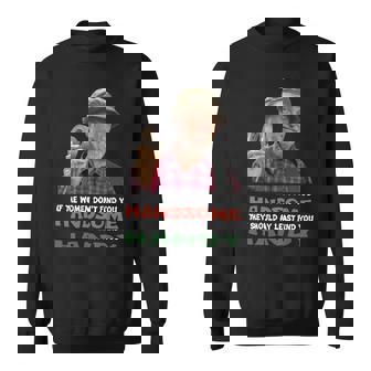 If The Women Do Not Find You Handsome They Should At Least Find You Handy Men Women Sweatshirt Graphic Print Unisex - Thegiftio