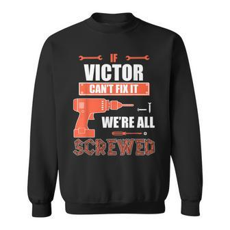 If Victor Cant Fix It Were All Screwed Fathers Day Gift S Sweatshirt - Seseable