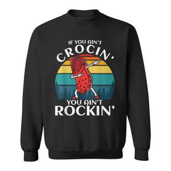 If You Aint Crocin You Aint Rockin Sweatshirt | Mazezy