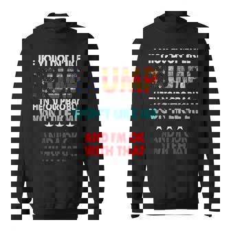If You Dont Like Trump Then You Probably Wont Like Me Sweatshirt | Mazezy