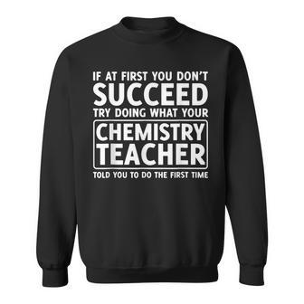 If You Dont Succeed Do What Chemistry Teacher Told You Sweatshirt - Seseable