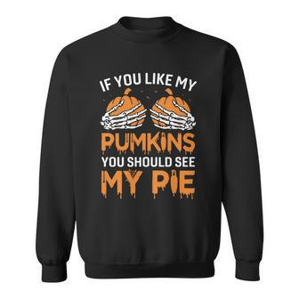 If You Like My Pumpkins You Should See My Pie Sweatshirt - Monsterry