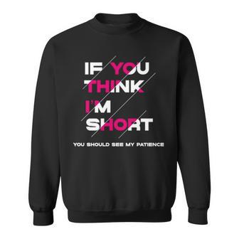 If You Think I’M Short A Million Little Things Sweatshirt | Mazezy