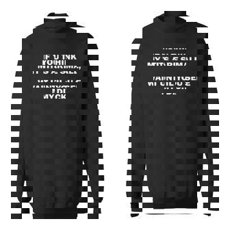 If You Think My Tits Are Small Wait Until Funny Saying Quote Sweatshirt | Mazezy