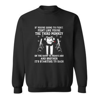 If Youre Going To Fight Like Youre The Third Monkey Men Women Sweatshirt Graphic Print Unisex - Thegiftio UK