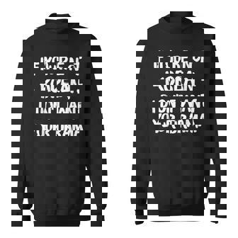 If Youre Not Korean I Dont Want Your Drama Men Women Sweatshirt Graphic Print Unisex - Thegiftio UK