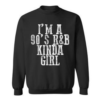 Im A 90S Rb Kinda Girl ----- Sweatshirt | Mazezy