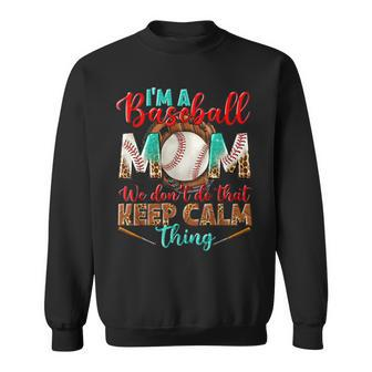 Im A Baseball Mom We Dont Do That Keep Calm Thing Leopard Sweatshirt | Mazezy