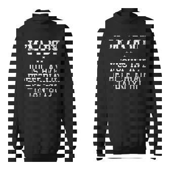 Im A Boy I Just Have Better Hair Than You Long Hair Sweatshirt | Mazezy