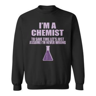 Im A Chemist Lets Assume Im Never Wrong - Cool Sweatshirt | Mazezy