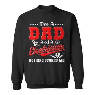 Im A Dad And Electrician Nothing Scares Me Father Day Gifts Sweatshirt - Seseable