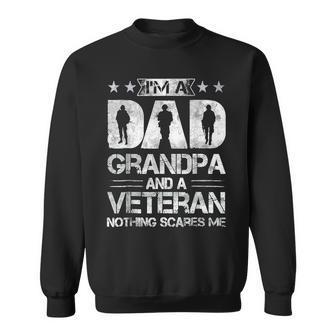 Im A Dad Grandpa And A Veteran Nothing Scares Me Fathers Day Sweatshirt - Seseable