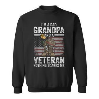 Im A Dad Grandpa And A Veteran Nothing Scares Me Funny Sweatshirt - Seseable