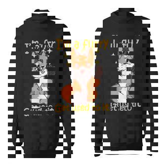 Im A Furry Get Use To It Furry Gift Furry Sweatshirt | Mazezy