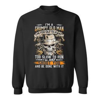 Im A Grumpy Old Man Im Too Old To Fight Too Slow To Run Sweatshirt - Seseable