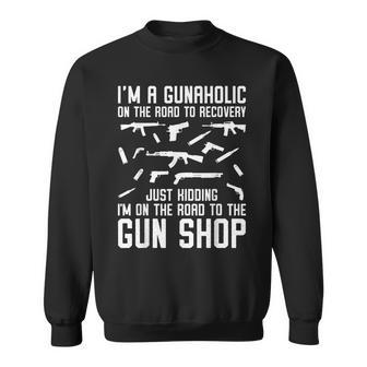 Im A Gunaholic On The Road To Gun Shop Ammo And Gun Humor Sweatshirt - Seseable