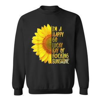Im A Happy Go Lucky Ray Of Fucking Sunshine T Sweatshirt | Mazezy
