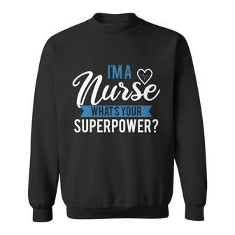 Im A Nurse Whats Your Superpower Funny Sweatshirt - Thegiftio UK
