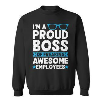 Im A Proud Boss Of Freaking Awesome Employees Boss Day Sweatshirt | Mazezy