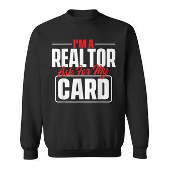 Im A Realtor Ask For My Card - Broker Real Estate Investor Sweatshirt | Mazezy