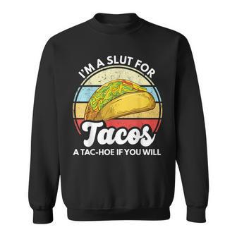 Im A Slut For Tacos A Tac Hoe If You Will Funny Taco Lover Sweatshirt | Mazezy UK