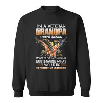 Im A Veteran Grandpa I Have Risked My Life To Protect Sweatshirt - Seseable